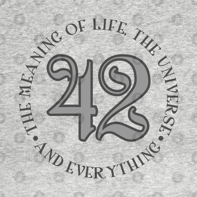 42 is the Meaning of Life Universe _ Everything by DavesTees